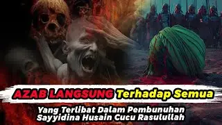 AZAB KONTAN, TERHADAP SEMUA YANG TERLIBAT PEMBUNUHAN SAYYIDINA HUSAIN