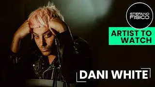 ARTIST TO WATCH | INTERVISTA A DANI WHITE