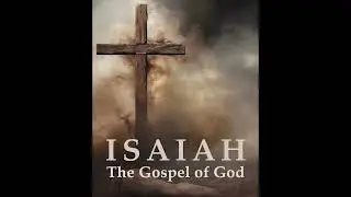 Isaiah: The Gospel of God Part III