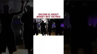 Racism is about money, not hatred