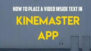 How to place a video Inside text in kinemaster app /