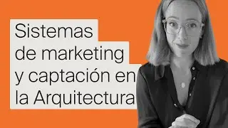 Masterclass: Sistemas de marketing y captación en la Arquitectura