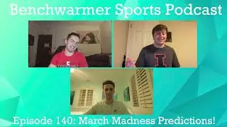 Who will win March Madness? - Benchwarmer Sports Podcast Episode 140