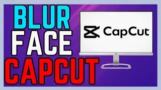 How To Blur Face In Capcut App & PC - (Easy Guide!)