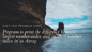 Program to print the difference between largest number index and smallest number index in an Array