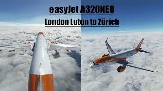 [MSFS] Luton - Zurich | EGGW - LSZH | easyJet A32NX | FULL FLIGHT