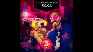 F.O.O.L - Destroyer Of Speakers (Original Mix)