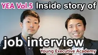 Preferred staff for the management -  Inside story of interview for recruitment [YEA Vol.5]