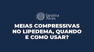 Meias compressivas no lipedema, quando e como usar?