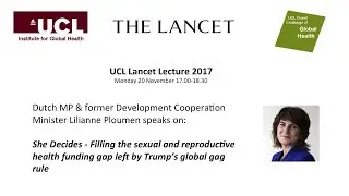 2017 UCL Lancet Lecture by Mrs Lilianne Ploumen: She Decides