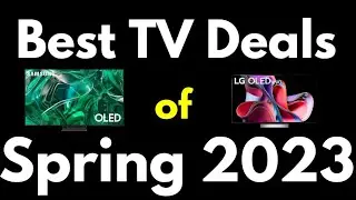 Best TV Deals Of Spring 2023