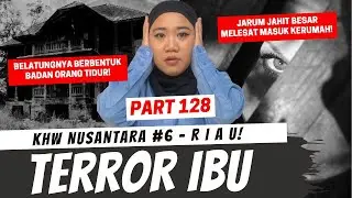 TERROR IBU - KHW NUSANTARA 128 RIAU
