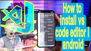 How to install Vs Code Editor in android phone.