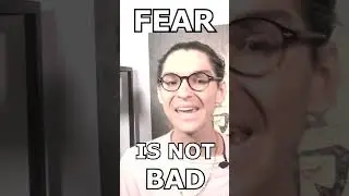 FEAR IS NOT " BAD "