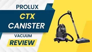 Prolux CTX Canister Vacuum Review