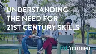 EdAcumen: Understanding the need for 21st Century Skills