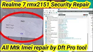 Realme7 imei Repair by Dft Pro tool | Realme RMX2151 Security Repair done | All Mtk imei null Repair