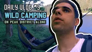 HIS VLOG #3: WILD CAMPING ON PEAK DISTRICT ALONE