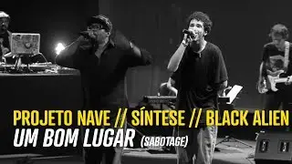 Projeto Nave, Síntese & Black Alien - Um Bom Lugar [Sabotage]