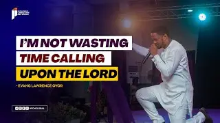 New Sound Alert || I'm Not Wasting Time Calling upon The Lord || Evang. Lawrence Oyor