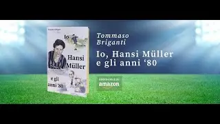 BOOKTRAILER : Io, Hansi Müller e gli anni '80