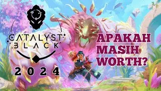 Aku bermain Catalyst Black di Tahun 2024, Apakah masih worth?