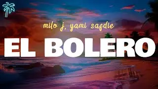 yami safdie, milo j - EL BOLERO (letra)