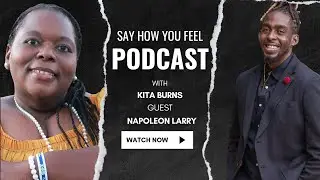 Say How You Feel Podcast | Napoleon Larry