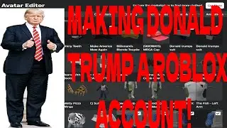 Making DONALD TRUMP a ROBLOX ACCOUNT!