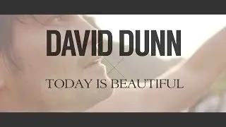 David Dunn - Today Is Beautiful (@davidtdunn) OFFICIAL MUSIC VIDEO