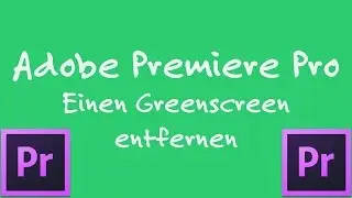 Adobe Premiere Pro Tutorial Einen Greenscreen entfernen [German | Deutsch] [4k | Ultra HD]