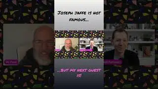 Joseph Jaffe is not Famous…but my next guest is!