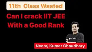 11th Class Wasted , Can I crack IIT JEE with a GOOD Rank || JEE 2022 || NKCsir_IITD