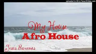 Afro House-My House- Jesus Barcenas DJ