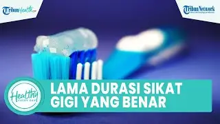 Orang Indonesia Sering Salah Melakukan, Ini Lama Durasi Sikat Gigi yang Dianjurkan