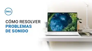 Solucionar problemas de sonido en computadoras Dell