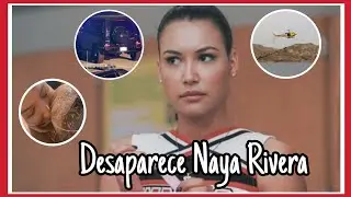 Naya Rivera desaparecida! | Todo lo que se sabe hasta el momento |