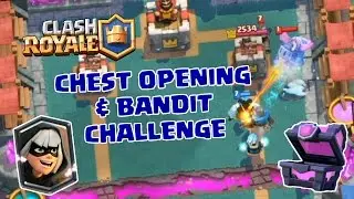 Clash Royale - Chest Opening & Bandit Challenge!