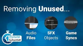 One Minute Wwise | Removing Unused Assets