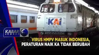VIRUS HMPV MASUK INDONESIA, PERATURAN NAIK KA TIDAK BERUBAH | KABAR JEMBER