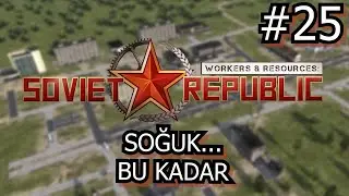 Soğuk!!! | #25 | Workers & Resources: Soviet Republic | Realism Modu |Türkçe Rehber|