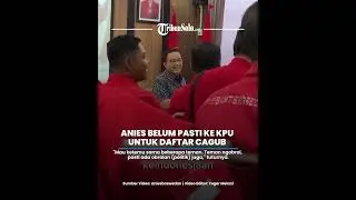 Anies Baswedan Belum Pasti ke KPU DKI Jakarta untuk Daftar Cagub Hari Ini