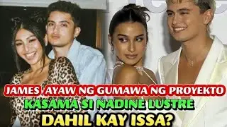 JAMES REID AYAW NG GUMAWA NG PROYEKTO KASAMA ANG EX-GF NA SI NADINE LUSTRE DAHIL KAY ISSA PRESSMAN!