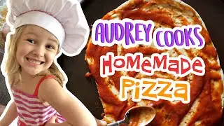 Audrey Cooks Homemade Pizza | Kids Baking | Kids Cooking at Home