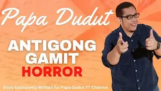 ANTIGONG GAMIT | EMILIO | PAPA DUDUT STORIES