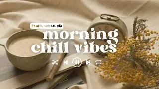 Morning Chill Vibes | morning songs | 🎧 chill songs for your morning