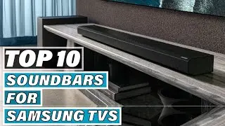 Best Soundbars for Samsung TV In 2024 - Top 10 Soundbars for Samsung TVs Review