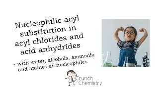 Nucleophilic acyl substitution in acyl chlorides and acid anhydrides