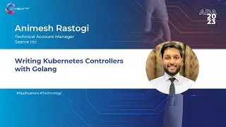 Animesh Rastogi | Writing Kubernetes Controllers with Golang | ADA23