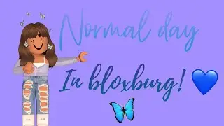 Normal day in bloxburg! | BLOXBURG RP | - etxheral -